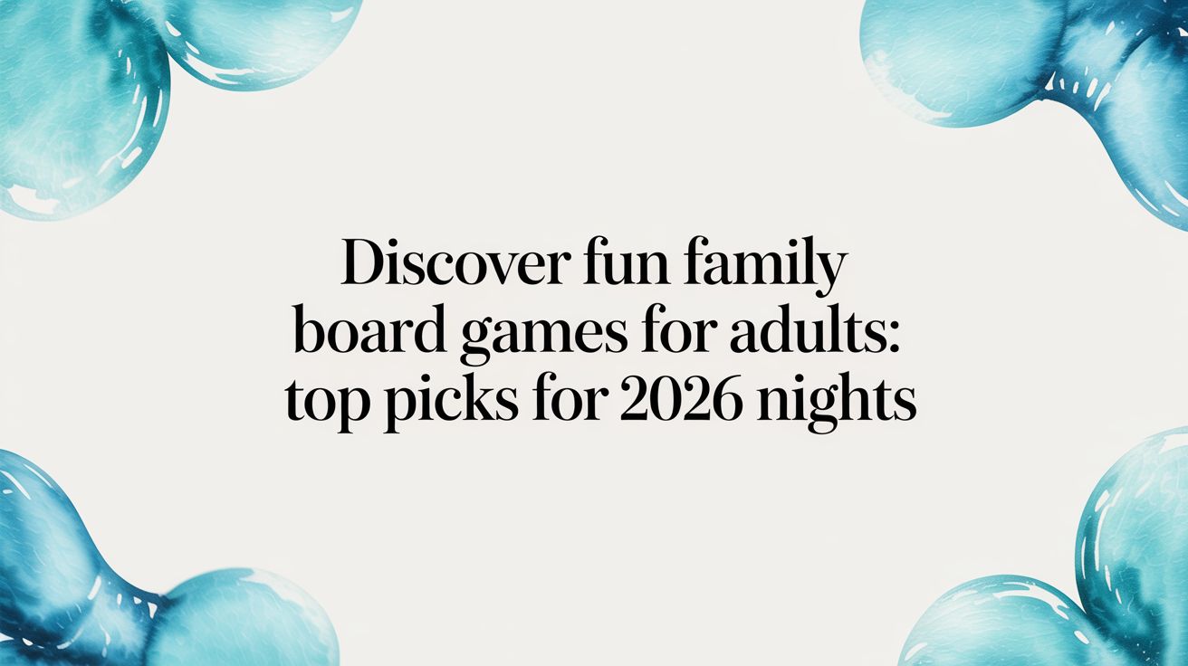 Discover Fun Family Board Games For Adults Top Picks For 2026 Nights Fun Family Board Games For Adults Text Watercolor 