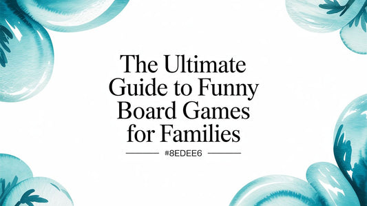 The Ultimate Guide to Funny Board Games for Families