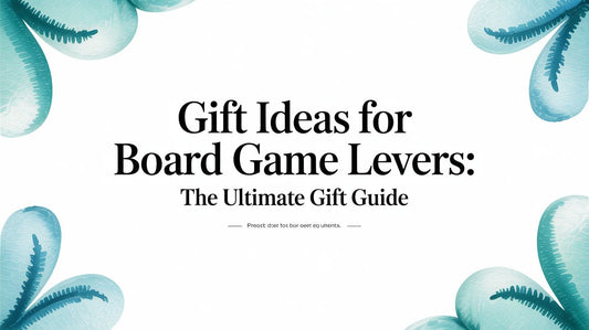 Gift Ideas for Board Game Lovers: The Ultimate Gift Guide